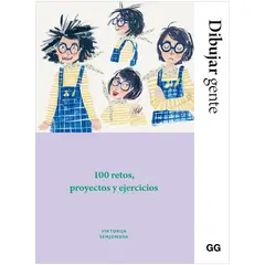 GUSTAVO GILI - Dibujar Gente. 100 Retos, Proyectos Y Ejercicios