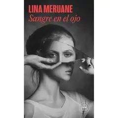 PENGUIN RANDOM HOUSE - Sangre En El Ojo. Lina Meruane