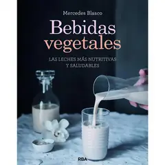 RBA - Bebidas Vegetales. Las Leches Más Nutritivas Y Saludables