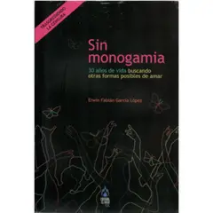 GENERICO - SIN MONOGAMIA 30 AÑOS DE VIDA BUSCANDO OTRAS FORMAS POSIBLES DE AMAR