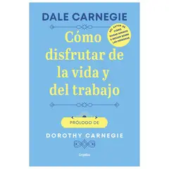 GRIJALBO - Cómo Disfrutar De La Vida Y Del Trabajo. Dale Carnegie