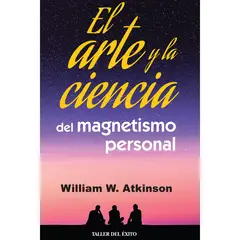 EDITORIAL TALLER DEL EXITO - El Arte Y La Ciencia Del Magnetismo Personal