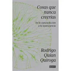 DEBATE - Cosas Que Nunca Creerías. Rodrigo Quian Quiroga
