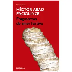DEBOLSILLO - Fragmentos De Amor Furtivo. Héctor Abad Faciolince
