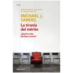 DEBOLSILLO - La Tiranía Del Mérito. Michael J. Sandel