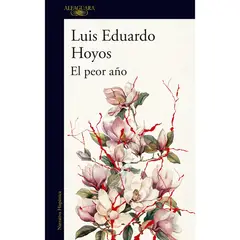 ALFAGUARA - El Peor Año. Luis Eduardo Hoyos