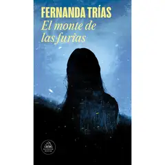 PENGUIN RANDOM HOUSE - El Monte De Las Furias. Fernanda Trías