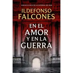 GRIJALBO - En El Amor Y En La Guerra. Ildefonso Falcones.