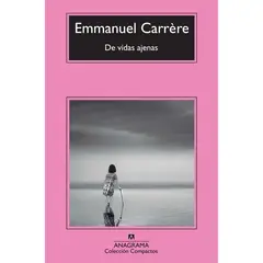 ANAGRAMA - De Vidas Ajenas. Emmanuel Carrere