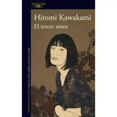 ALFAGUARA - El Tercer Amor. Hiromi Kawakami