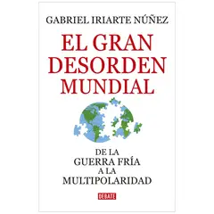 DEBATE - El Gran Desorden Mundial. Gabriel Iriarte Nuñez