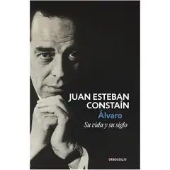 DEBOLSILLO - Álvaro. Su Vida Y Su Siglo. Juan Esteban Constaín