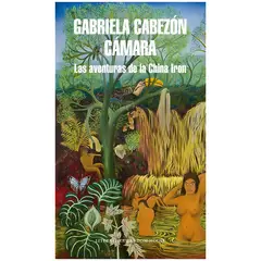 PENGUIN RANDOM HOUSE - Las Aventuras De La China Iron. Gabriela Cabezón