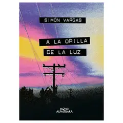 ALFAGUARA - A La Orilla De La Luz. Simón Vargas