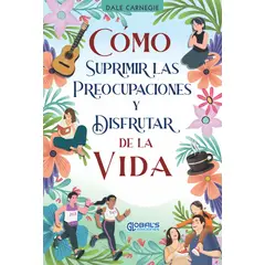 GENERICO - CÓMO SUPRIMIR LAS PREOCUPACIONES YDISFRUTAR DE LA VIDA