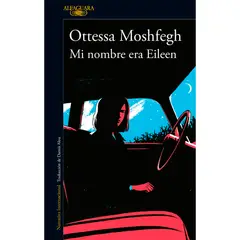 ALFAGUARA - Mi Nombre Era Eileen. Ottessa Moshfegh