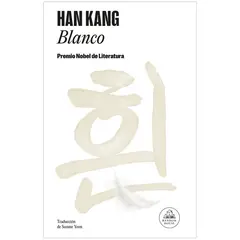 PENGUIN RANDOM HOUSE - Blanco. Han Kang. Premio Nobel De La Literatura