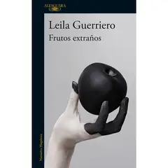 ALFAGUARA - Frutos Extraños. Leila Guerriero