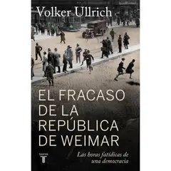 TAURUS - El Fracaso De La República De Weimar. Volker Ullrich