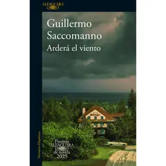 ALFAGUARA - Arderá El Viento. Guillermo Saccomanno