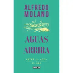 AGUILAR - Aguas Arriba. Alfredo Molano Bravo