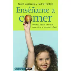 EDAF - Enséñame A Comer. Hábitos, Pautas Y Recetas
