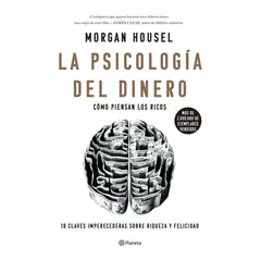 EDITORIAL PLANETA - La Psicología Del Dinero 18 Claves Imperecederas