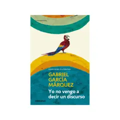 PENGUIN RANDOM HOUSE - YO NO VENGO A DECIR UN DISCURSO NOBEL 1982 GABRIEL GARCÍA MÁRQUEZ