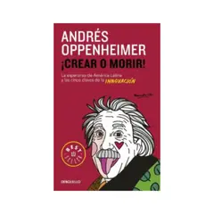 PENGUIN RANDOM HOUSE - ¡CREAR O MORIR ANDRÉS OPPENHEIMER