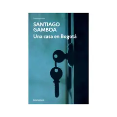 PENGUIN RANDOM HOUSE - UNA CASA EN BOGOTÁ SANTIAGO GAMBOA