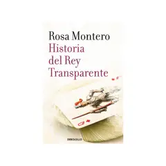PENGUIN RANDOM HOUSE - HISTORIA DEL REY TRANSPARENTE ROSA MONTERO