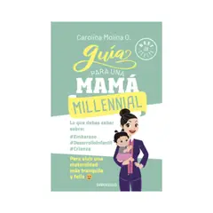 PENGUIN RANDOM HOUSE - GUÍA PARA UNA MAMÁ MILLENNIAL CAROLINA MOLINA