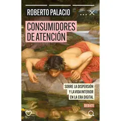 DEBATE - Consumidores De Atención. Roberto Palacio