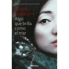 DEBOLSILLO - Algo Que Brilla Como El Mar. Hiromi Kawakami