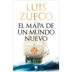 EDICIONES B - El Mapa De Un Mundo Nuevo. Luis Zueco