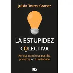 GENERICO - La estupidez colectiva  Por qué usted tuvo esa idea primero