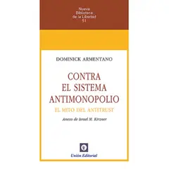GENERICO - CONTRA EL SISTEMA ANTIMONOPOLIO El mito del antitrust