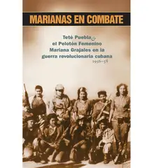 GENERICO - Marianas en combate Teté Puebla y el Pelotón Femenino Mariana Grajales