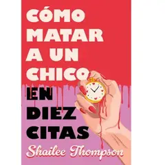 GENERICO - COMO MATAR A UN CHICO EN DIEZ CITAS Shailee Thompson