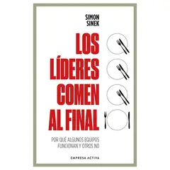 EMPRESA ACTIVA - Los Lideres Comen Al Final. Simon Sinek