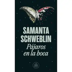 PENGUIN RANDOM HOUSE - Pájaros En La Boca. Samanta Schweblin