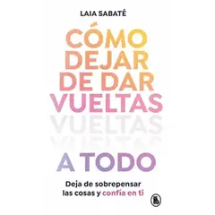 GENERICO - Cómo dejar de darle vueltas a todo Laia Sabaté