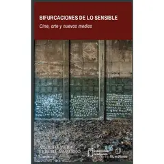 GENERICO - Bifurcaciones de lo sensible cine arte y nuevos medios