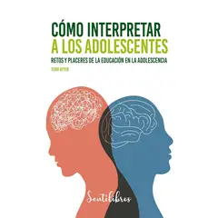 GENERICO - Cómo interpretar a los adolescentes. Terri Apter