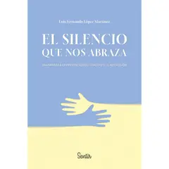 GENERICO - El silencio que nos abraza. Luís Fernando López Martínez