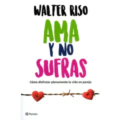 GENERICO - Ama y no sufras. Cómo disfrutar plenamente la vida en pareja
