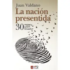 GENERICO - LA NACIÓN PRESENTIDA 30 ENSAYOS SOBRE ECUADOR Valdano Juan