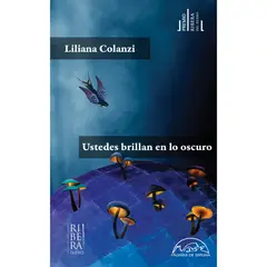 GENERICO - Ustedes Brillan En Lo Oscuro. Liliana Colanzi.