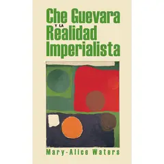 GENERICO - Che Guevara y la Realidad Imperialista. Mary-Alice Waters
