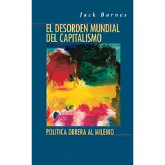 GENERICO - El desorden mundial del capitalismo Política obrera al milenio